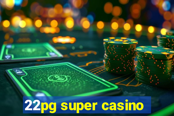 22pg super casino